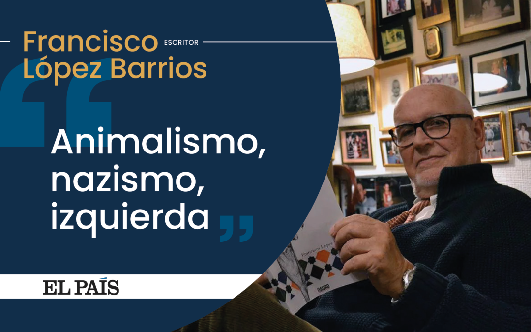 Artículo: «Animalismo, nazismo, izquierda», por Francisco López Barrios