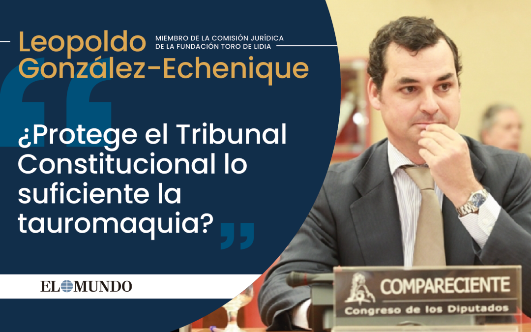 Artículo: «¿Protege el Tribunal Constitucional lo suficiente a la Tauromaquia?»