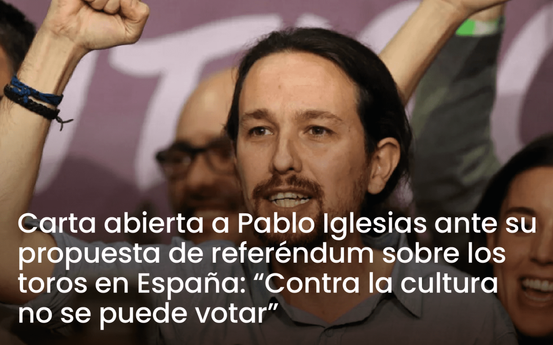 Carta abierta a Pablo Iglesias ante su propuesta de referéndum sobre los toros en España