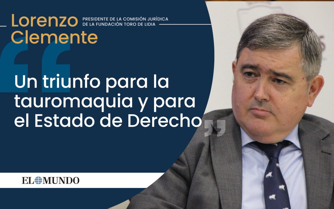Artículo: ‘Un triunfo para la tauromaquia y para el Estado de Derecho’