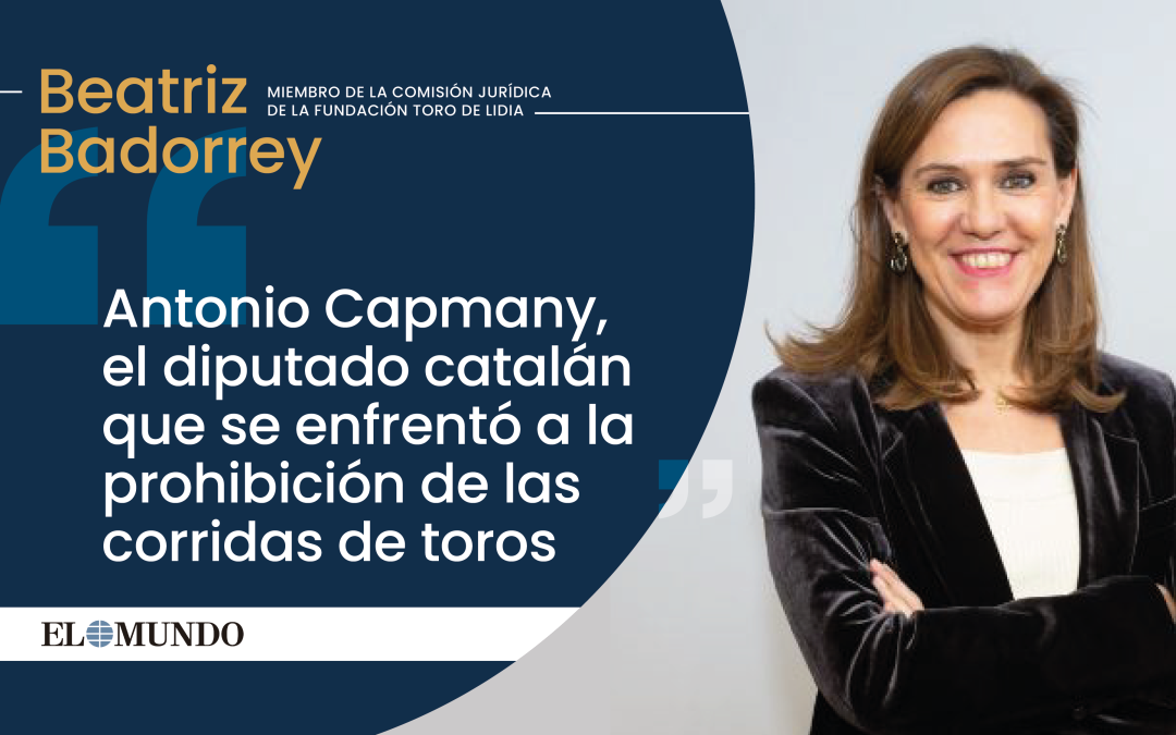 Artículo: ‘Antonio Capmany, el diputado catalán que se enfrentó a la prohibición de las corridas de toros’