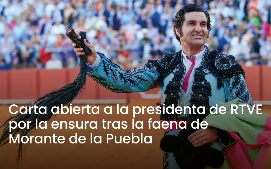 Carta abierta a la presidenta de RTVE por la censura tras la faena de Morante de la Puebla